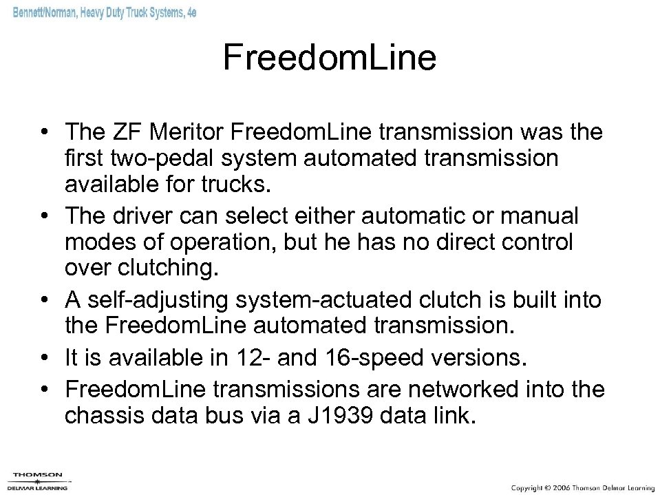 Freedom. Line • The ZF Meritor Freedom. Line transmission was the first two-pedal system