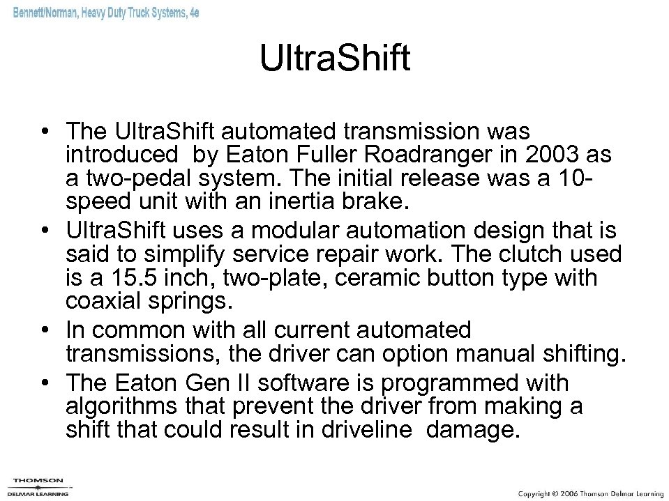 Ultra. Shift • The Ultra. Shift automated transmission was introduced by Eaton Fuller Roadranger