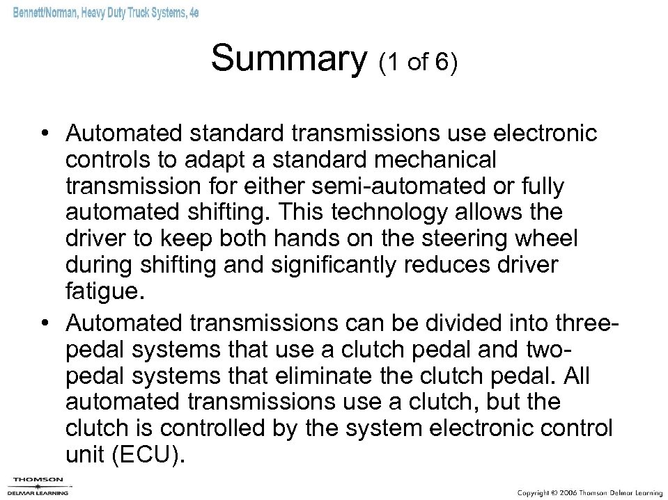 Summary (1 of 6) • Automated standard transmissions use electronic controls to adapt a