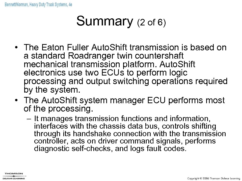 Summary (2 of 6) • The Eaton Fuller Auto. Shift transmission is based on