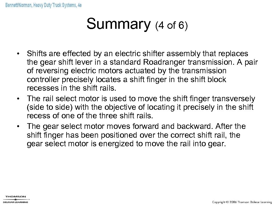 Summary (4 of 6) • Shifts are effected by an electric shifter assembly that