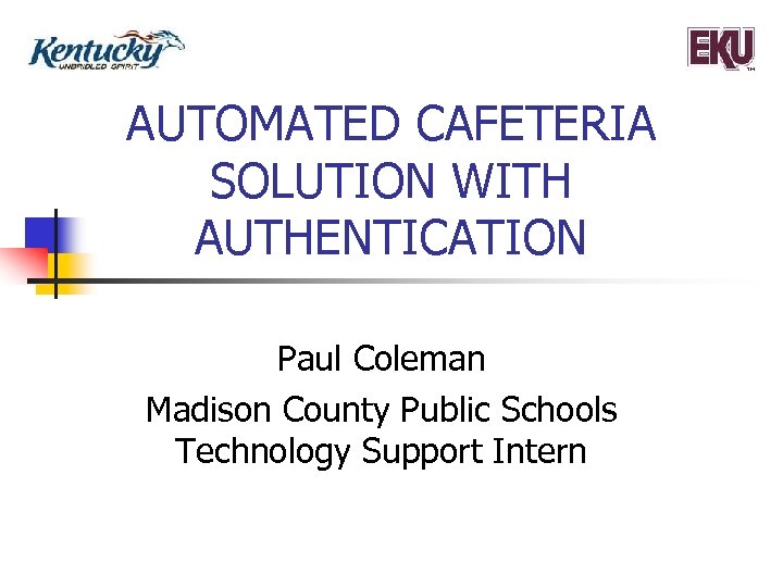 AUTOMATED CAFETERIA SOLUTION WITH AUTHENTICATION Paul Coleman Madison County Public Schools Technology Support Intern