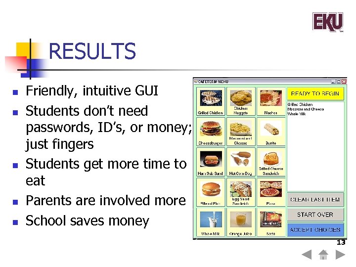 RESULTS n n n Friendly, intuitive GUI Students don’t need passwords, ID’s, or money;