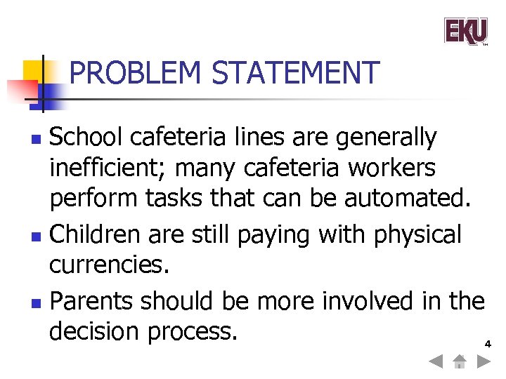 PROBLEM STATEMENT School cafeteria lines are generally inefficient; many cafeteria workers perform tasks that