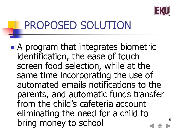 PROPOSED SOLUTION n A program that integrates biometric identification, the ease of touch screen