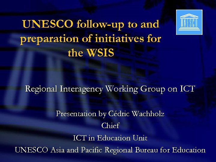 UNESCO follow-up to and preparation of initiatives for the WSIS Regional Interagency Working Group