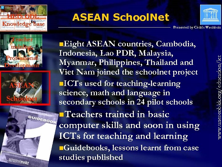 Teacher training, Professional Development ASEAN Schoolnet ASEAN School. Net Presented by Cédric Wachholz n.
