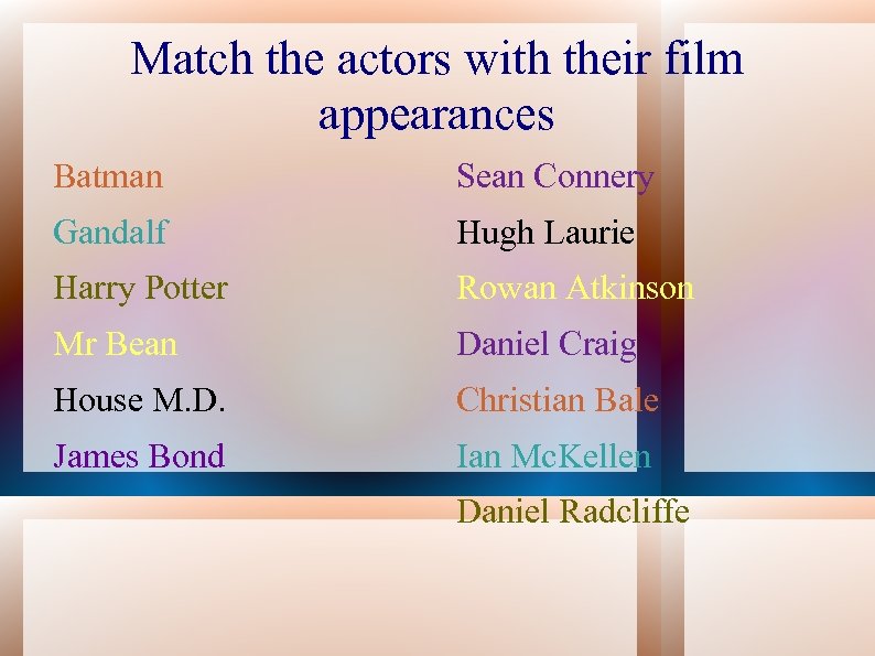Match the actors with their film appearances Batman Sean Connery Gandalf Hugh Laurie Harry