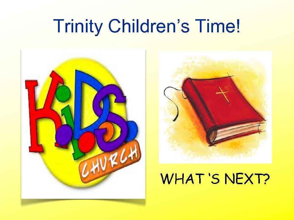 Trinity Children’s Time! WHAT ‘S NEXT? 
