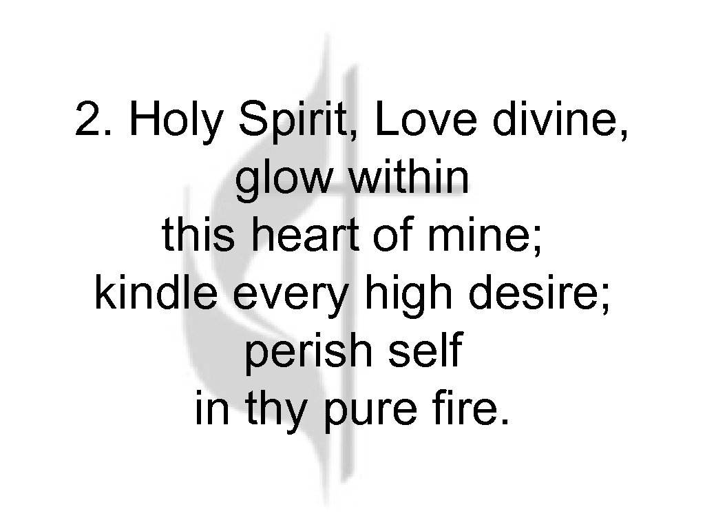 2. Holy Spirit, Love divine, glow within this heart of mine; kindle every high
