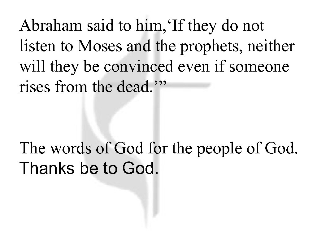 Abraham said to him, ‘If they do not listen to Moses and the prophets,