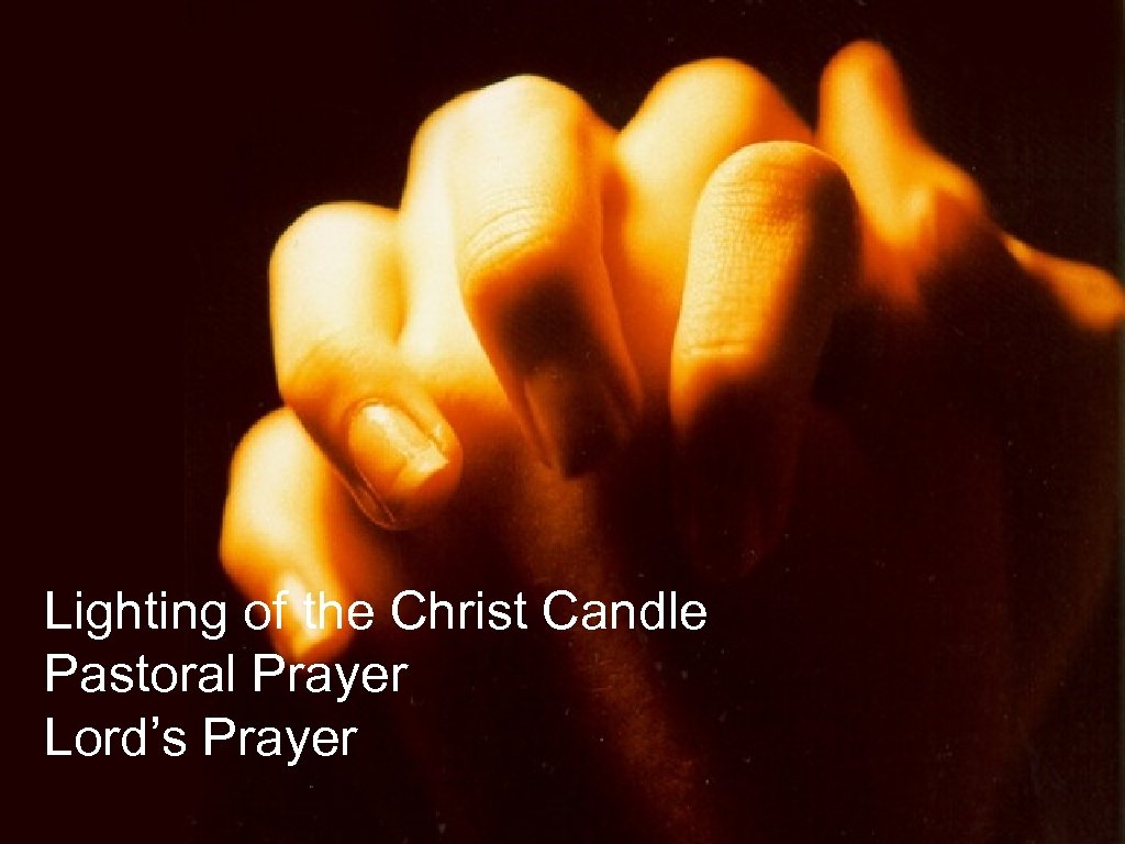 Lighting of the Christ Candle Pastoral Prayer Lord’s Prayer 