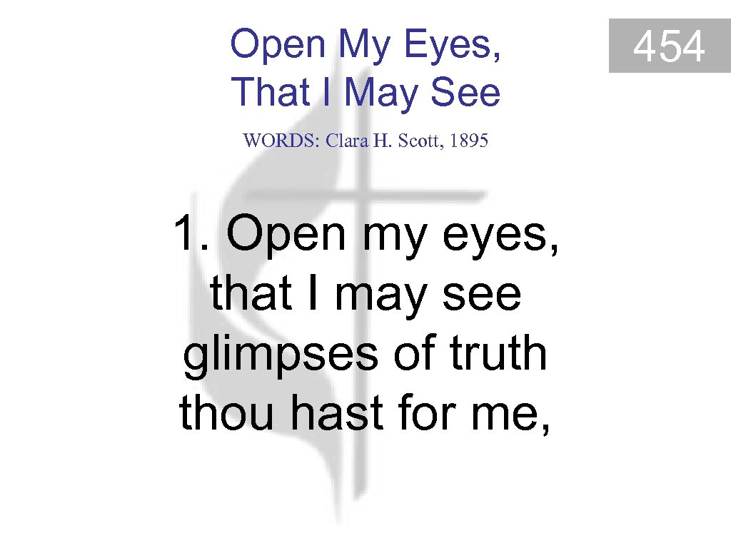 Open My Eyes, That I May See WORDS: Clara H. Scott, 1895 1. Open