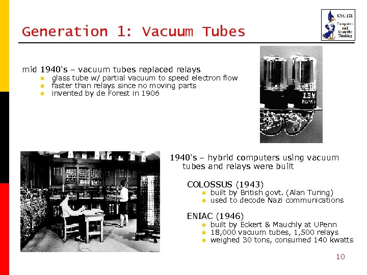 Generation 1: Vacuum Tubes mid 1940's – vacuum tubes replaced relays n n n