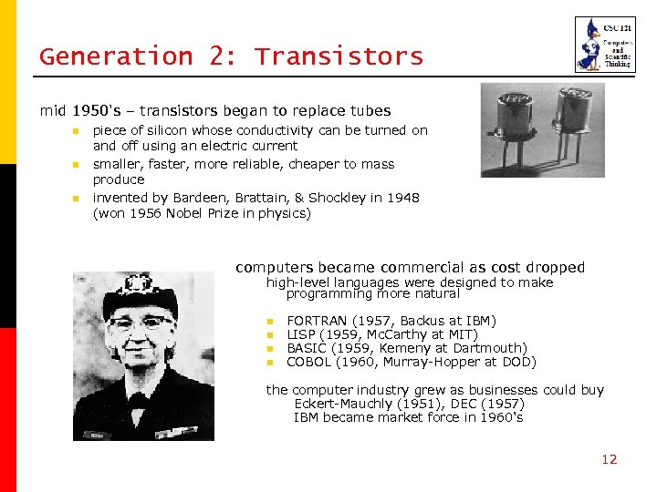 Generation 2: Transistors mid 1950's – transistors began to replace tubes n n n