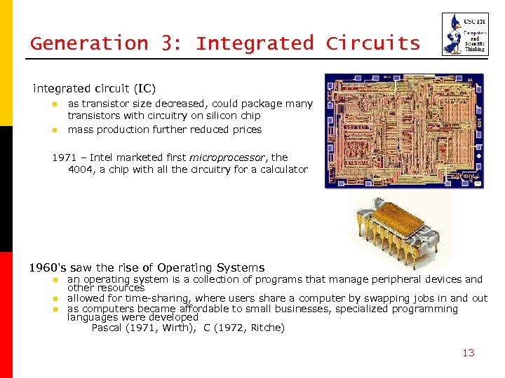 Generation 3: Integrated Circuits integrated circuit (IC) n n as transistor size decreased, could