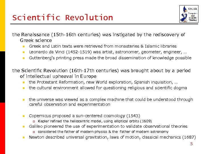Scientific Revolution the Renaissance (15 th-16 th centuries) was instigated by the rediscovery of