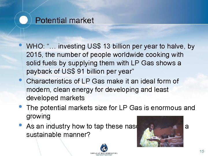 Potential market • • WHO: “… investing US$ 13 billion per year to halve,