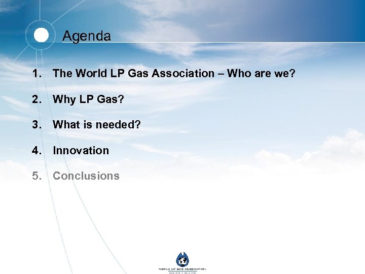 Agenda 1. The World LP Gas Association – Who are we? 2. Why LP