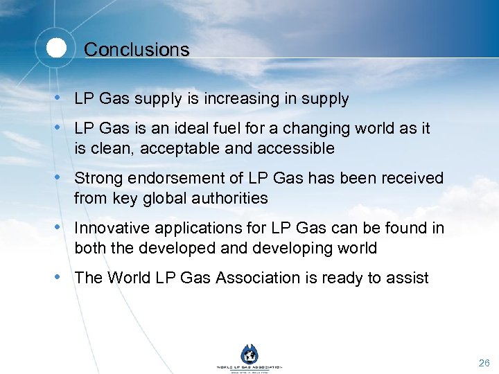 Conclusions • LP Gas supply is increasing in supply • LP Gas is an