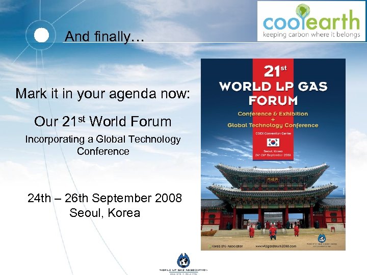 And finally… Mark it in your agenda now: Our 21 st World Forum Incorporating