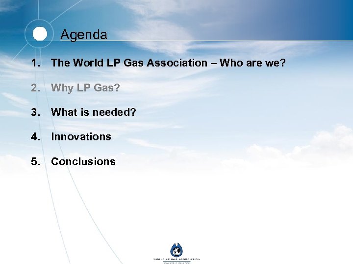 Agenda 1. The World LP Gas Association – Who are we? 2. Why LP