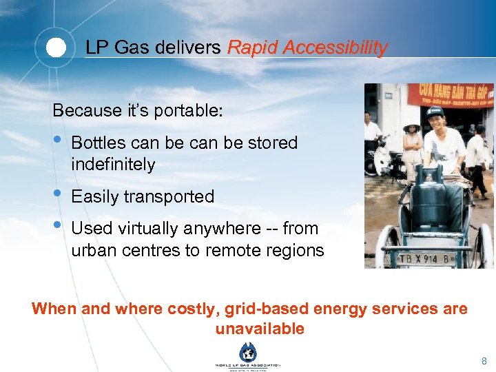 LP Gas delivers Rapid Accessibility Because it’s portable: • Bottles can be stored indefinitely