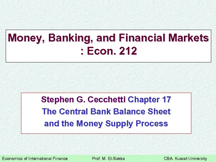 Money, Banking, and Financial Markets : Econ. 212 Stephen G. Cecchetti Chapter 17 The