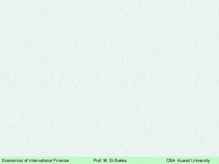 Economics of International Finance Prof. M. El-Sakka CBA. Kuwait University 