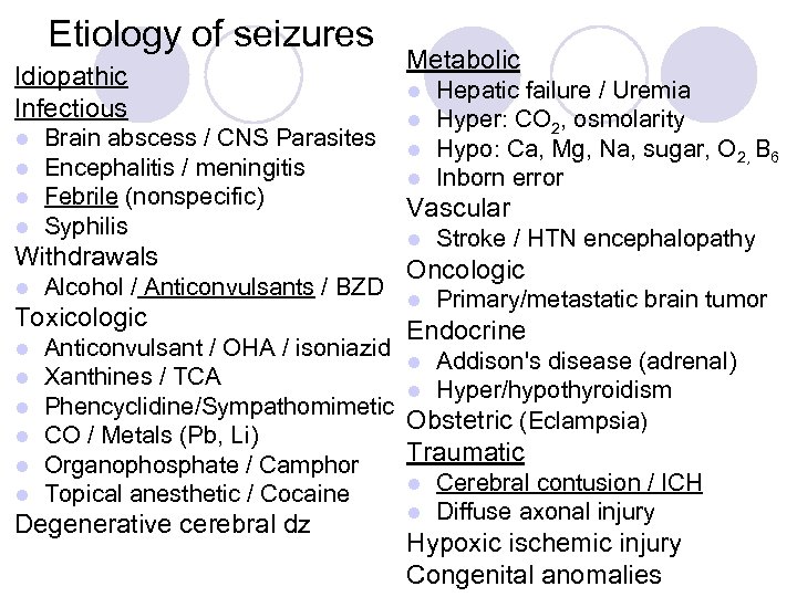 Etiology of seizures Idiopathic Infectious l l Brain abscess / CNS Parasites Encephalitis /