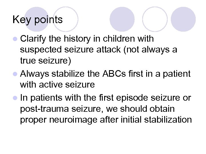Key points l Clarify the history in children with suspected seizure attack (not always