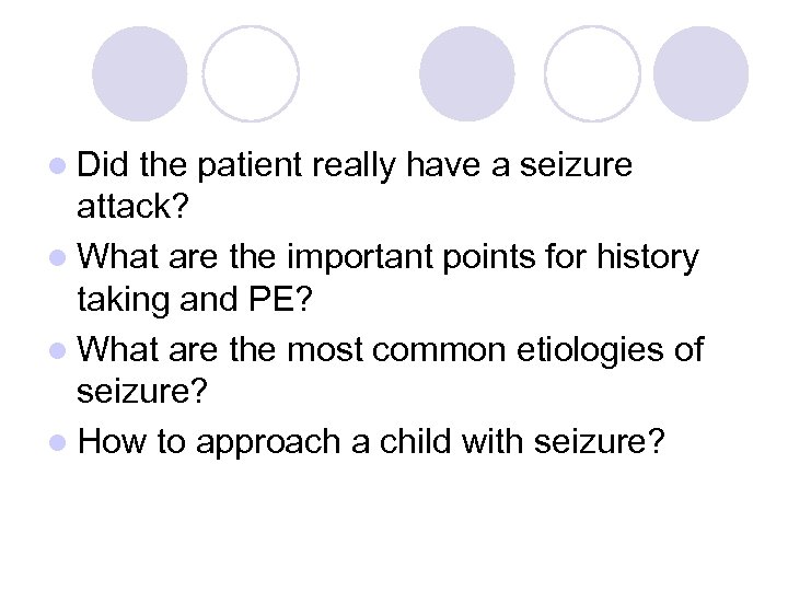 l Did the patient really have a seizure attack? l What are the important