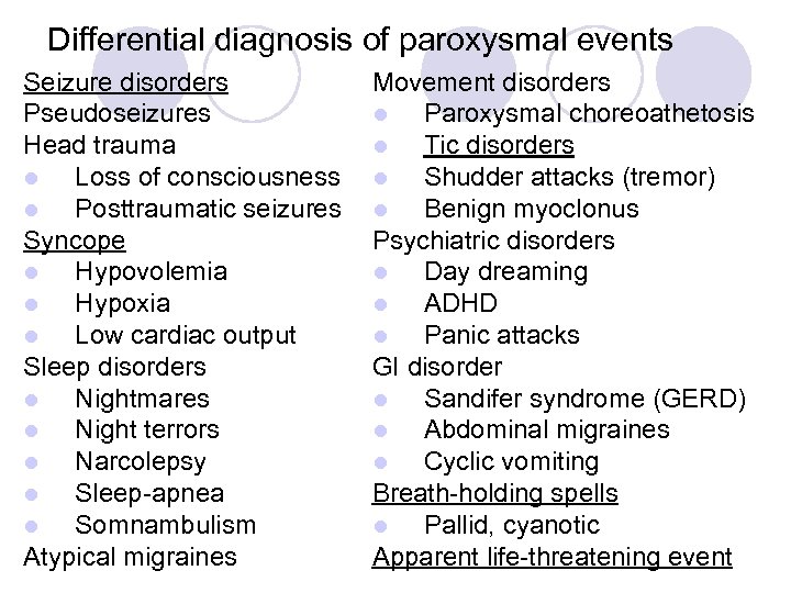 Differential diagnosis of paroxysmal events Seizure disorders Pseudoseizures Head trauma l Loss of consciousness