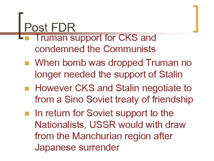 Post FDR n n Truman support for CKS and condemned the Communists When bomb