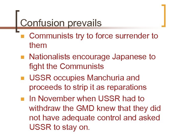 Confusion prevails n n Communists try to force surrender to them Nationalists encourage Japanese