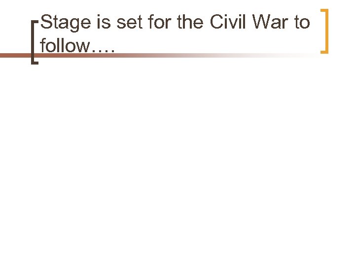 Stage is set for the Civil War to follow…. 