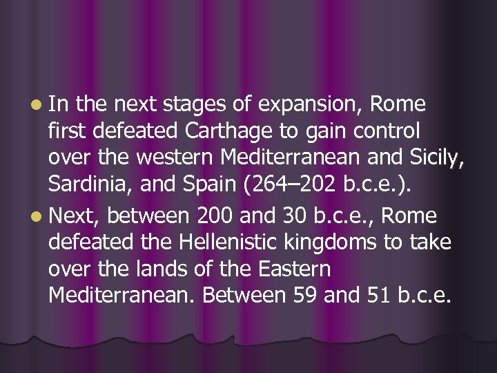 l In the next stages of expansion, Rome first defeated Carthage to gain control