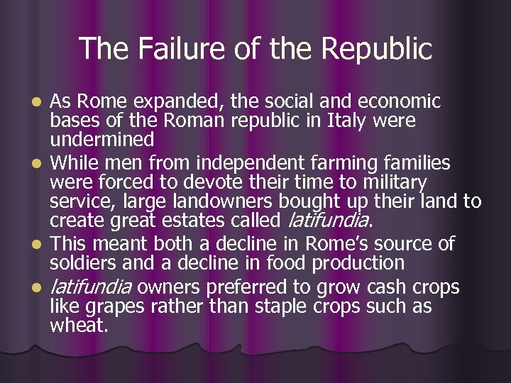 The Failure of the Republic l l As Rome expanded, the social and economic