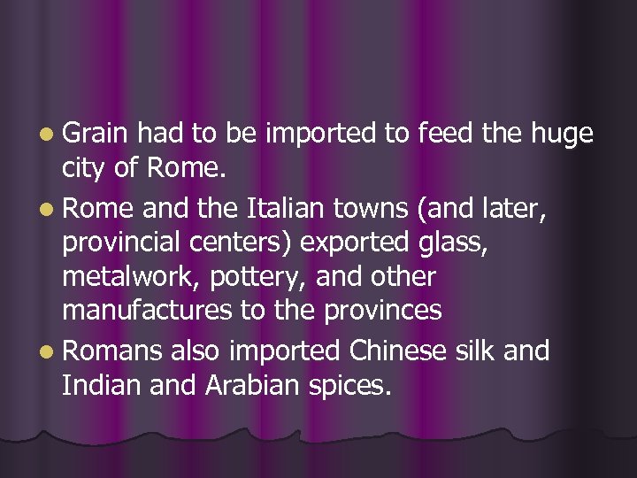 l Grain had to be imported to feed the huge city of Rome. l