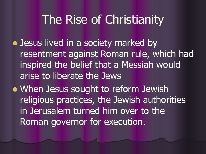 The Rise of Christianity l Jesus lived in a society marked by resentment against