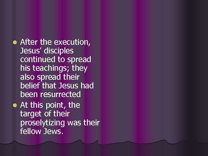 After the execution, Jesus’ disciples continued to spread his teachings; they also spread their