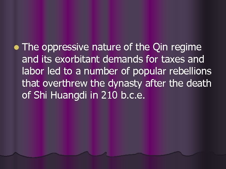 l The oppressive nature of the Qin regime and its exorbitant demands for taxes