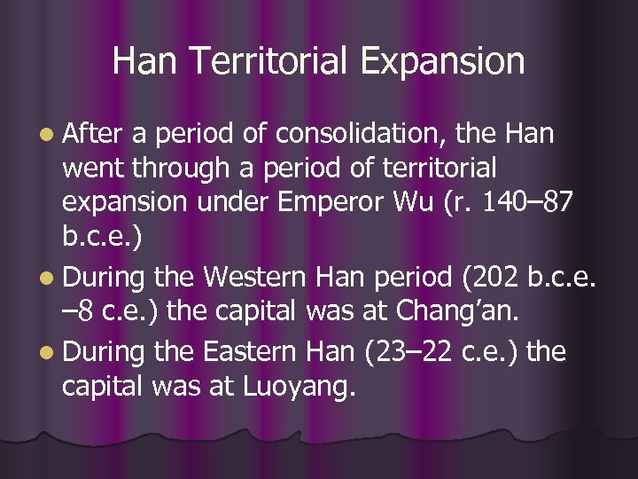 Han Territorial Expansion l After a period of consolidation, the Han went through a