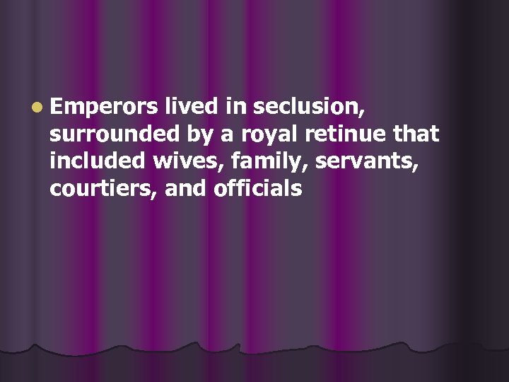 l Emperors lived in seclusion, surrounded by a royal retinue that included wives, family,