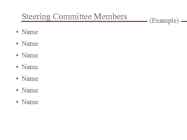 Steering Committee Members • Name • Name (Example) 