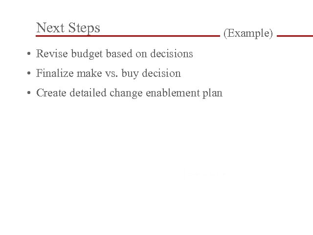 Next Steps • Revise budget based on decisions • Finalize make vs. buy decision