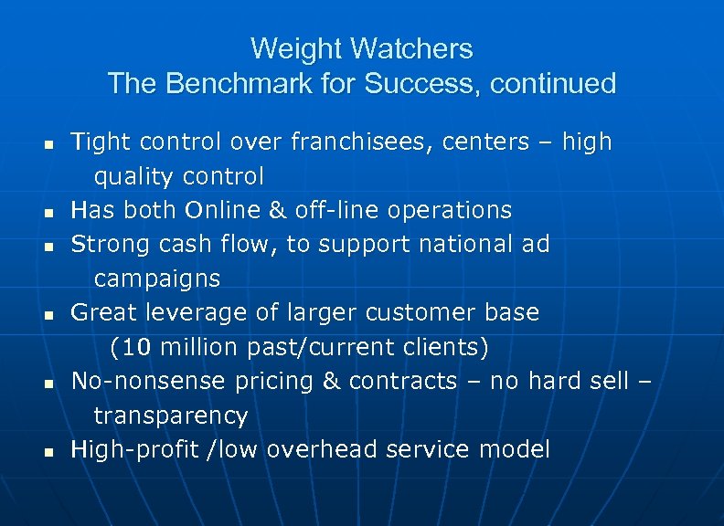 Weight Watchers The Benchmark for Success, continued n n n Tight control over franchisees,