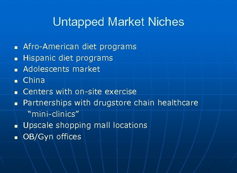 Untapped Market Niches n n n n Afro-American diet programs Hispanic diet programs Adolescents