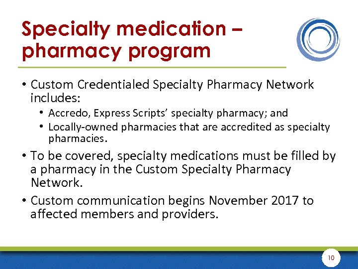 Specialty medication – pharmacy program • Custom Credentialed Specialty Pharmacy Network includes: • Accredo,