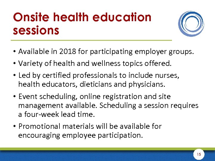 Onsite health education sessions • Available in 2018 for participating employer groups. • Variety